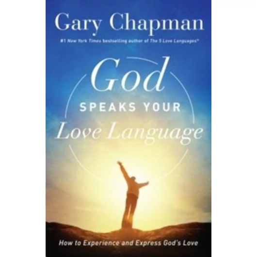 God Speaks Your Love Language How to Feel and Reflect God's Lo - Gary Chapman 