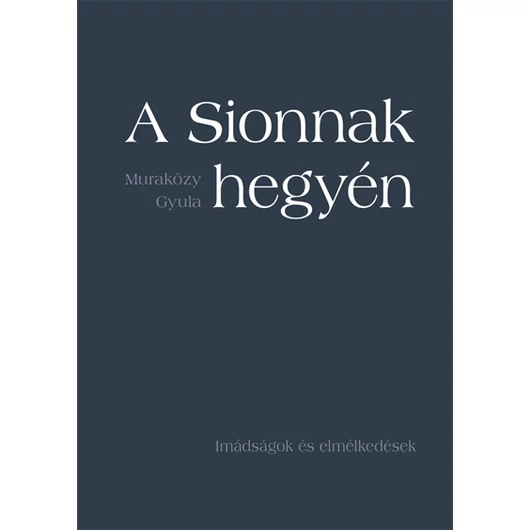 A Sionnak hegyén... Imádságok és elmélkedések (kartonált)
