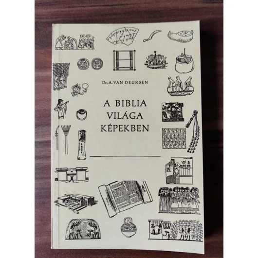 A Biblia világa képekben - Dr. A van Deursen