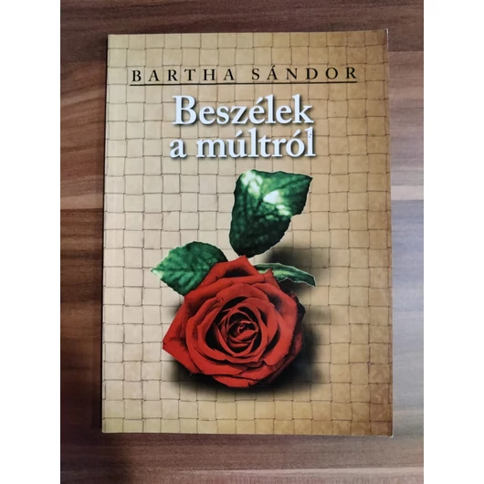 Beszélek a múltról -  Bartha Sándor
