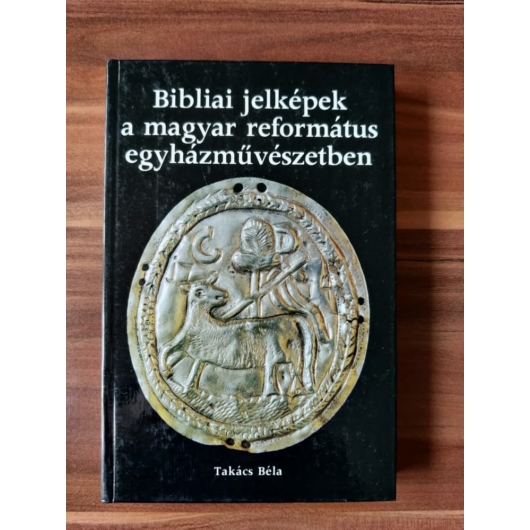Bibliai jelképek a magyar református egyházművészetben - Takács Béla