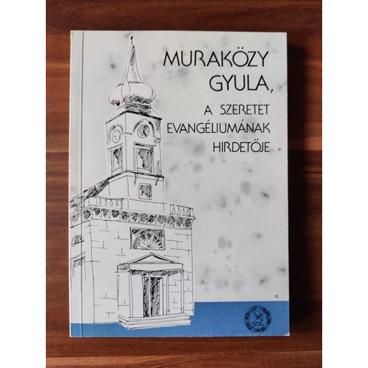 A szeretet evangéliumának hirdetője - Muraközy Gyula