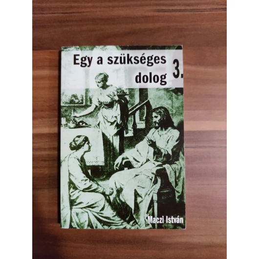 Egy a szükséges dolog 3. Maczi István