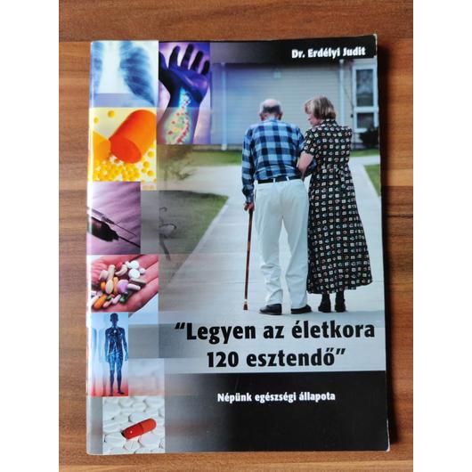 "Legyen az életkora 120 esztendő" - Dr. Erdélyi Judit