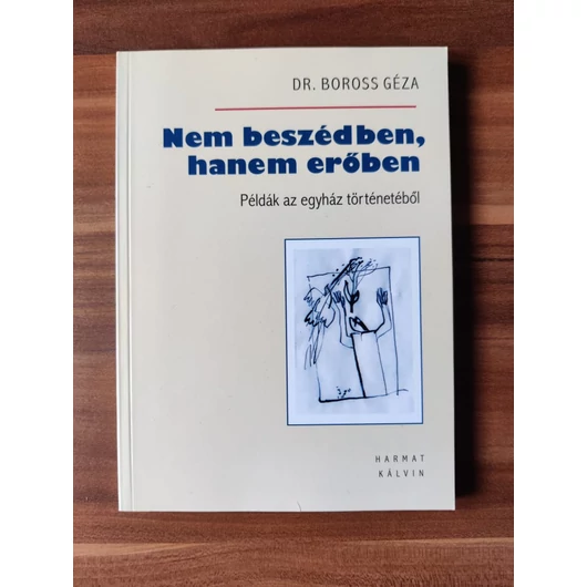 Nem beszédben hanem erőben - Dr. Boross Géza