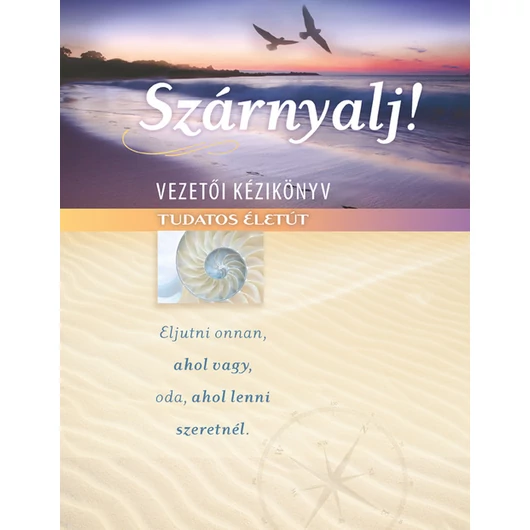 Szárnyalj! vezetői kézikönyv Tudatos életút