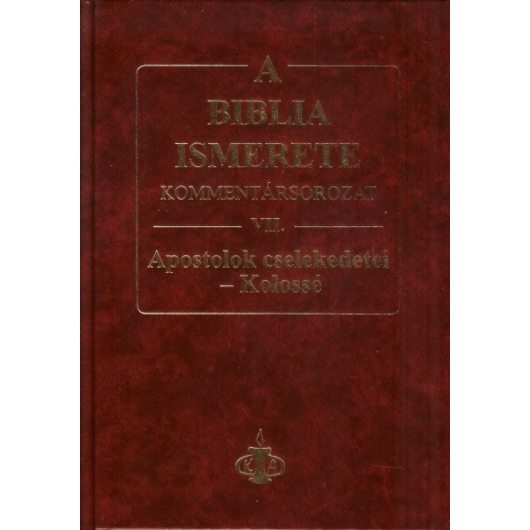 A Biblia ismerete VII. (Apostolok Cselekedetei-Kolossé) - John. F. Walvoord, Roy B. Zuck