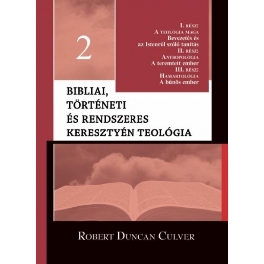  Bibliai, történeti és rendszeres keresztyén teológia 2. Krisztológia - Szótériológia - Robert Duncan Culver 