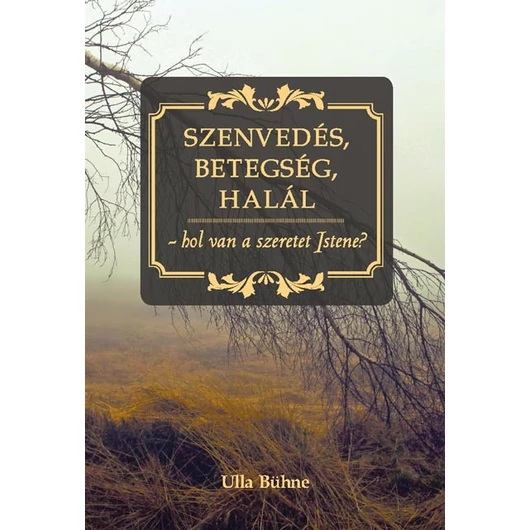 Szenvedés, betegség, halál - hol van a szeretet Istene? - Ulla Bühne 