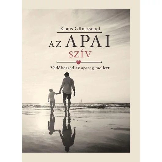 Az apai szív - Védőbeszéd az apaság mellett - Klaus Güntzschel