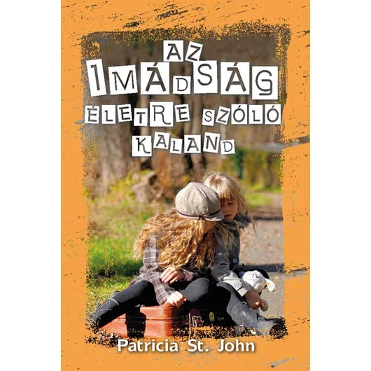 Az imádság életre szóló kaland - Patricia M. St. John - Végleg kifogyott!