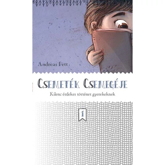 Csemeték csemegéje - Kilenc érdekes történet gyerekeknek - Andreas Fett 