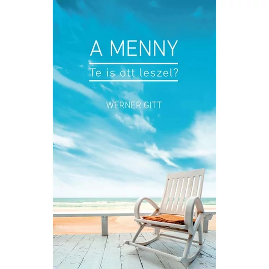 A menny - te is ott leszel? - Werner Gitt 