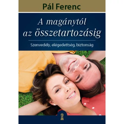 A magánytól az összetartozásig Szenvedély, elégedettség, biztonság - Pál Ferenc (Feri atya)