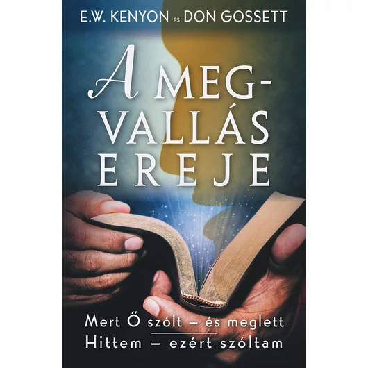 A megvallás ereje   E.W. Kenyon és Don Gossett