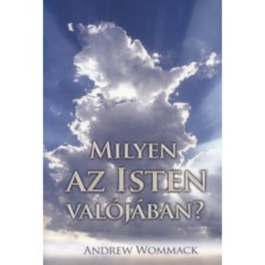 Milyen az Isten valójában?  - Andrew Wommack