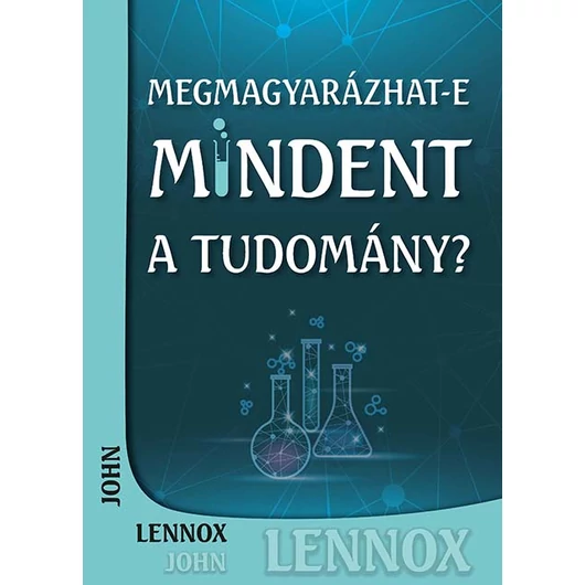 Megmagyarázhat-e mindent a tudomány? John C. Lennox