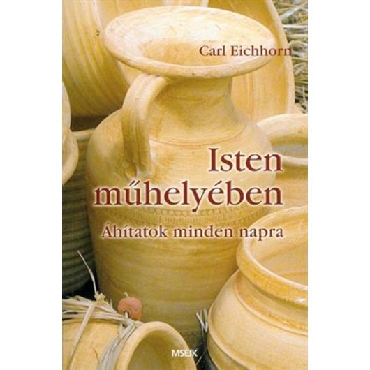 Isten műhelyében Áhítatok minden napra - Eichhorn, Carl 