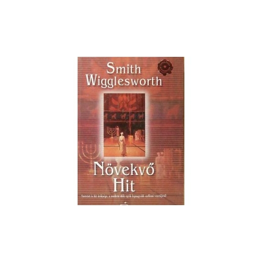 Növekvő hit - Smith Wigglesworth