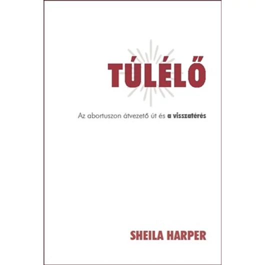 Túlélő Az abortuszon átvezető út és a visszatérés - Sheila Harper